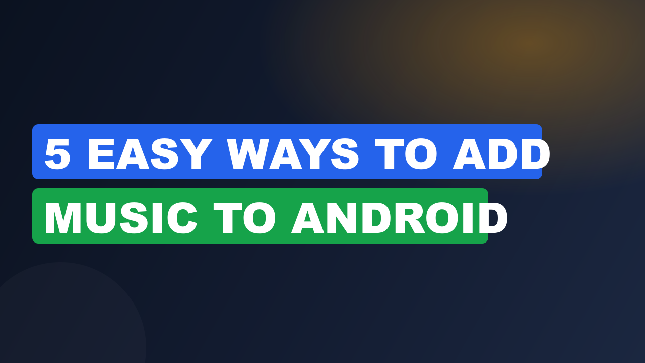 5 Easy Ways to Add Music to Android