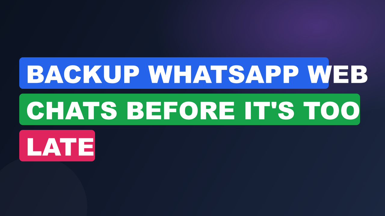 Backup WhatsApp Web Chats Before It's Too Late