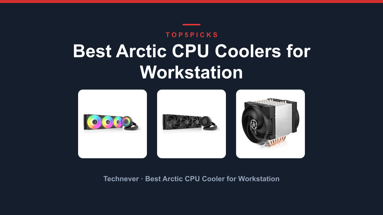 Best Arctic CPU Coolers for Workstation
