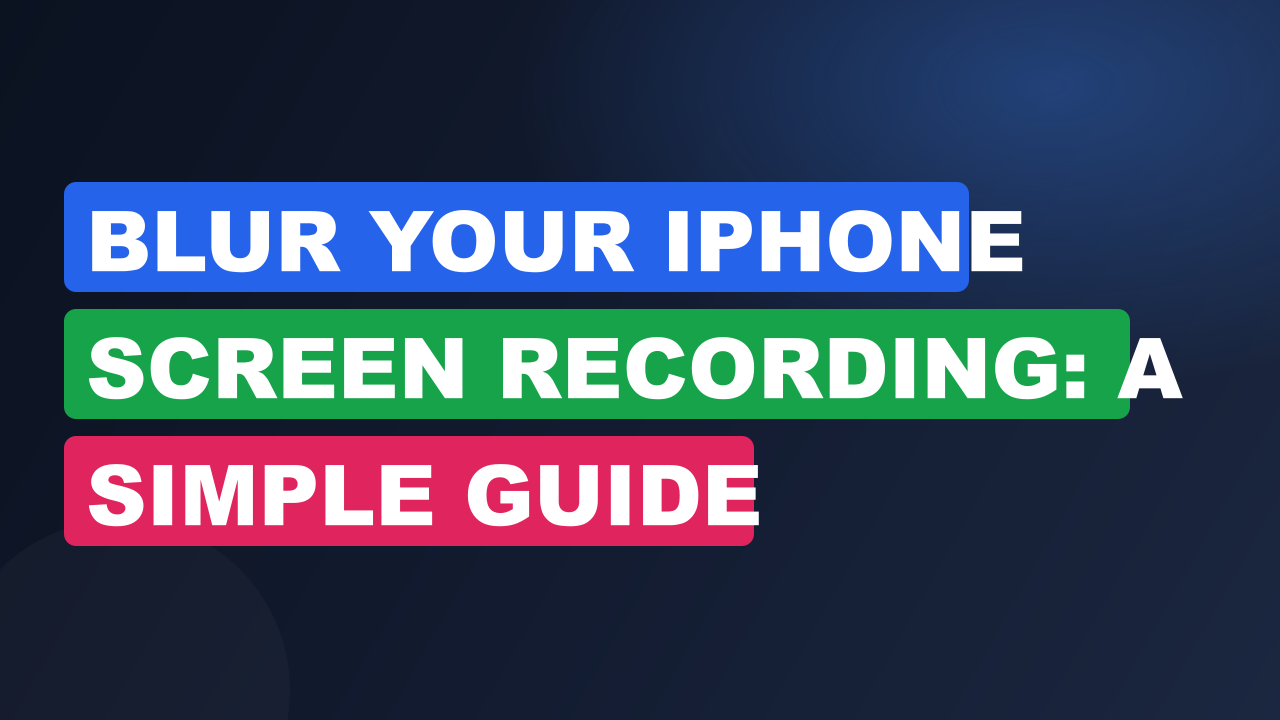 Blur Your iPhone Screen Recording: A Simple Guide