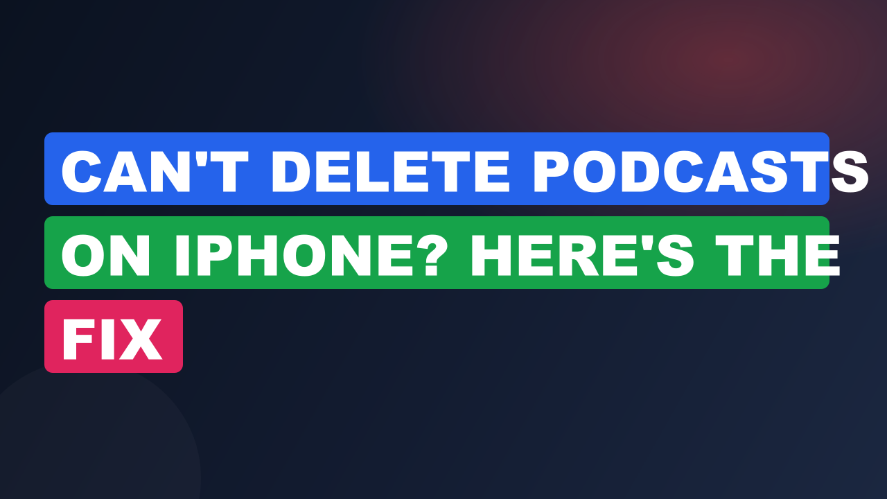 Can't Delete Podcasts on iPhone? Here's the Fix
