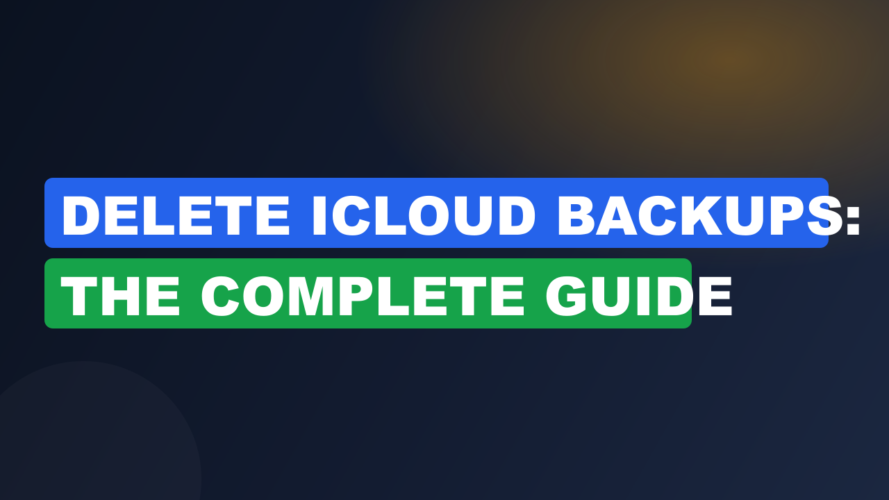 Delete iCloud Backups: The Complete Guide