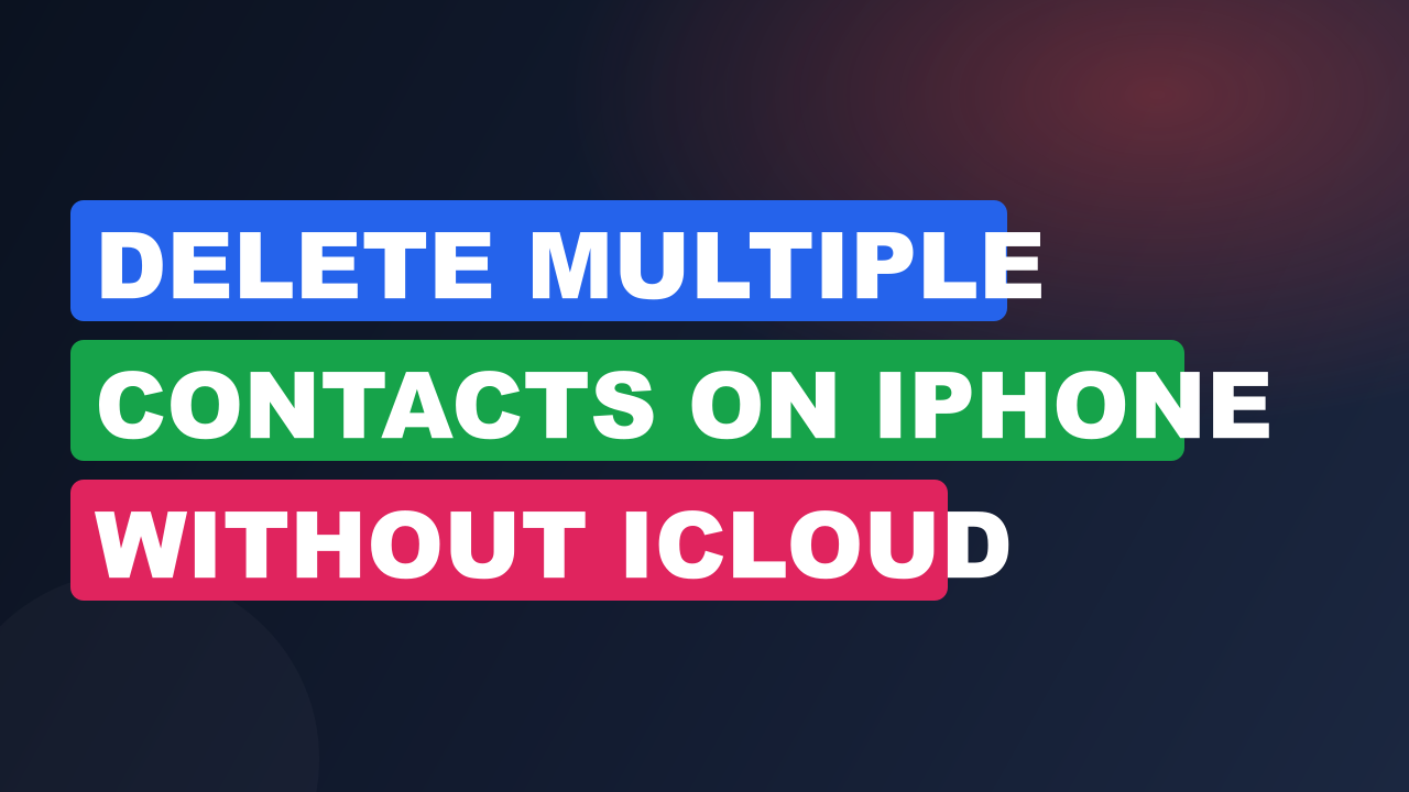 Delete Multiple Contacts on iPhone Without iCloud