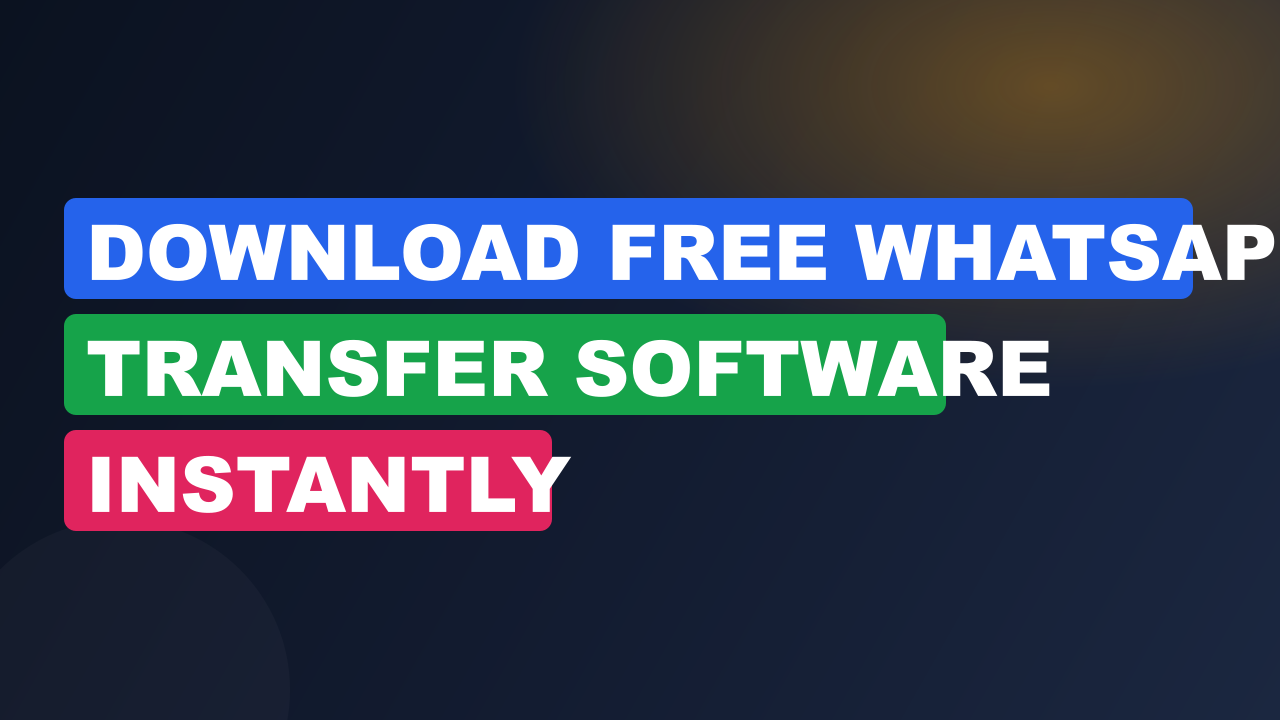 Download Free WhatsApp Transfer Software Instantly