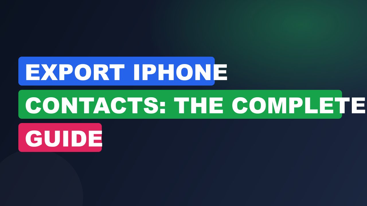 Export iPhone Contacts: The Complete Guide