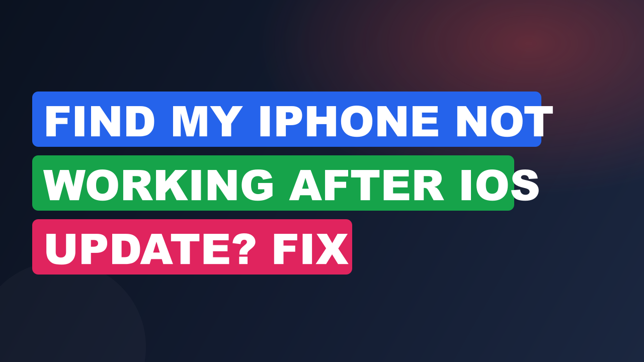 Find My iPhone Not Working After iOS Update? Fix