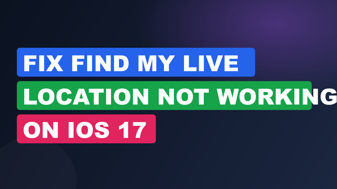 Fix Find My Live Location Not Working on iOS 17
