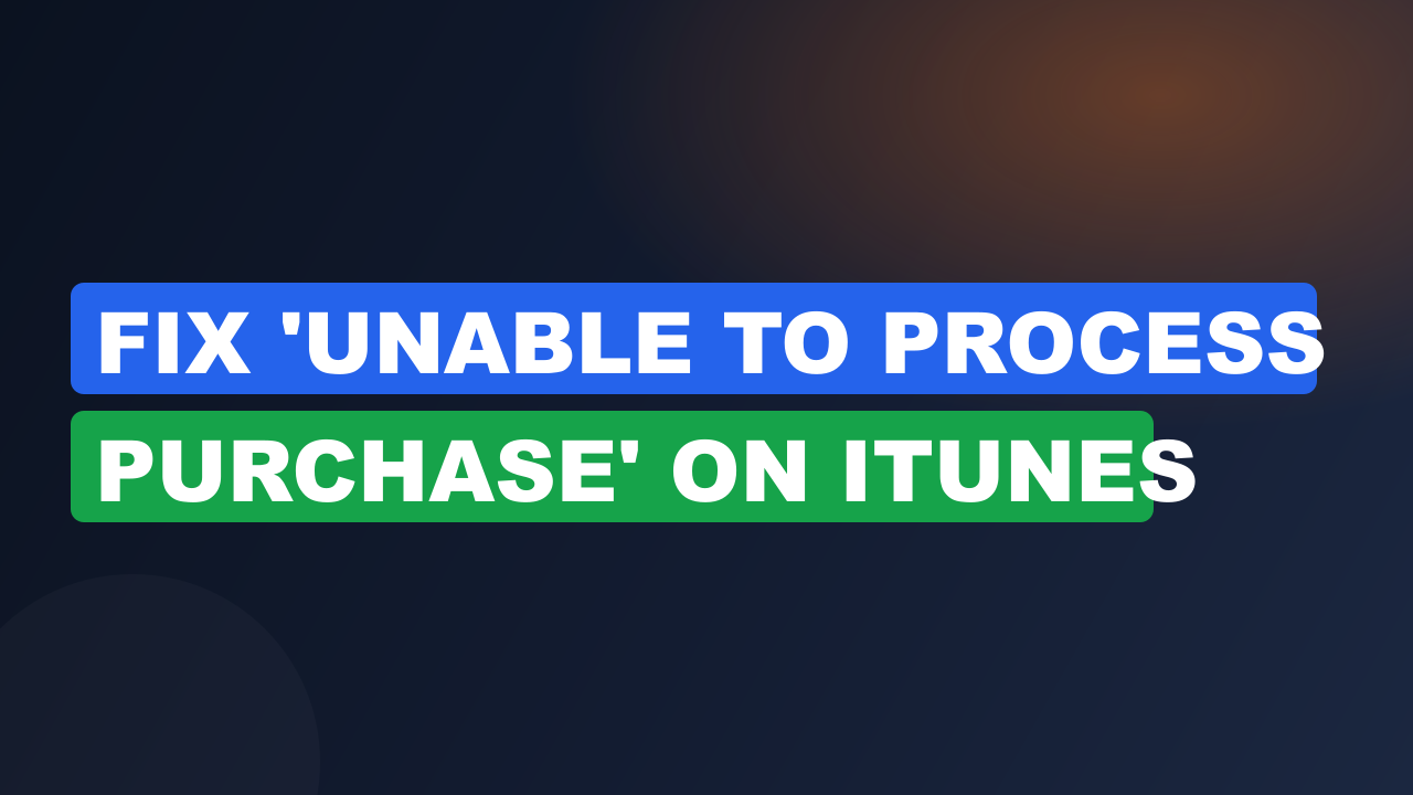 Fix 'Unable to Process Purchase' on iTunes