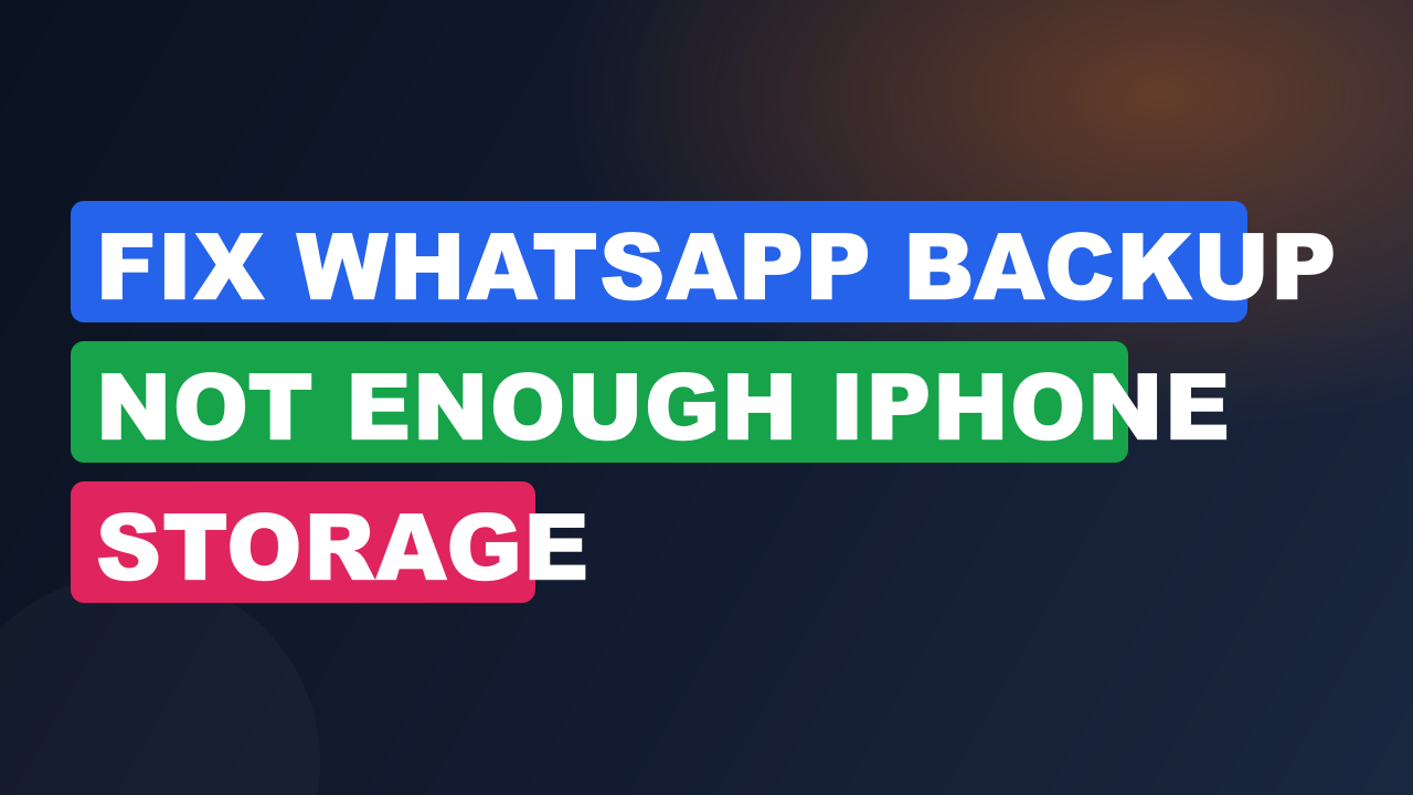 Fix WhatsApp Backup Not Enough iPhone Storage