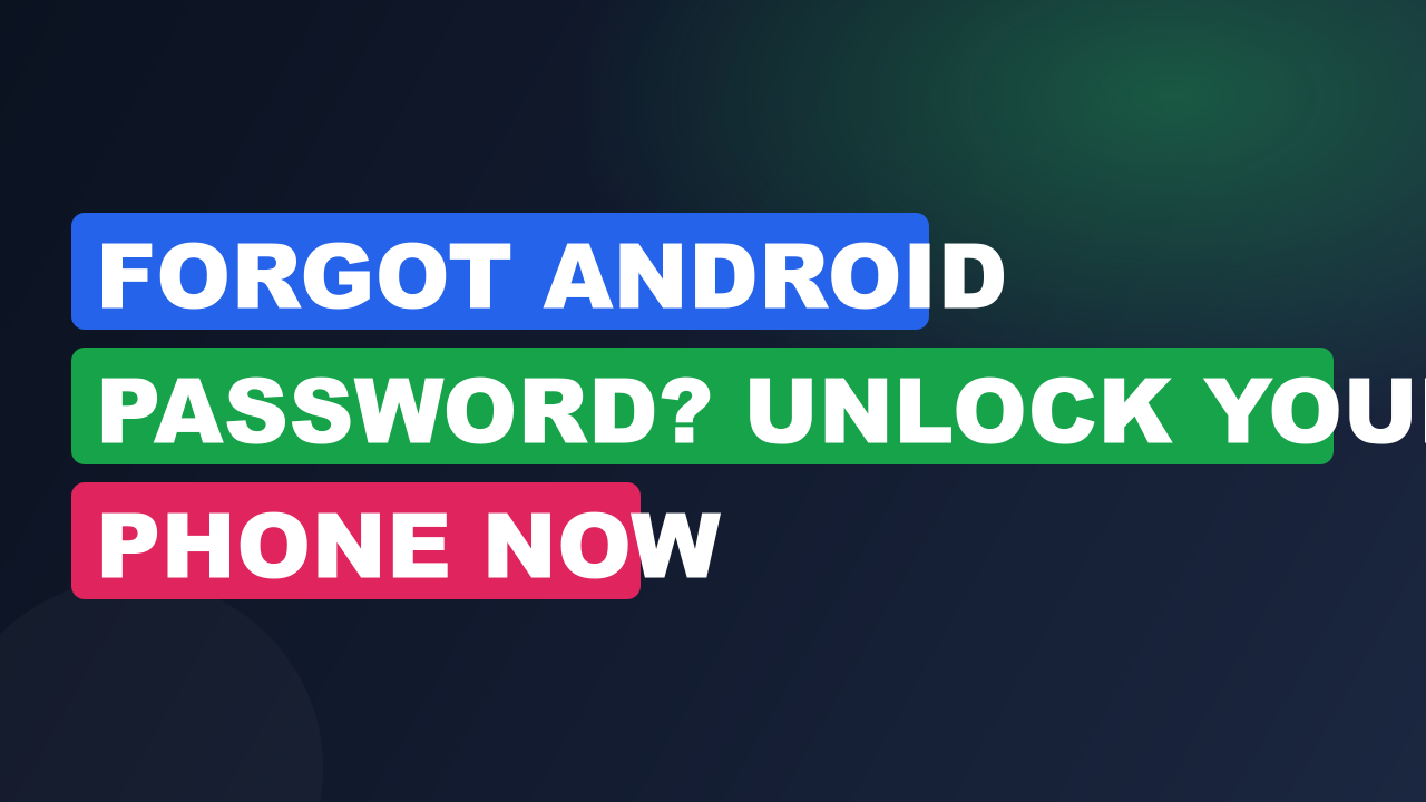 Forgot Android Password? Unlock Your Phone Now