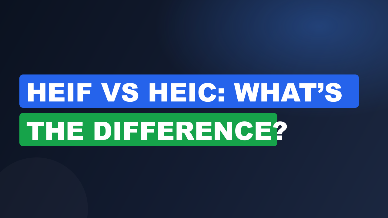 HEIF vs HEIC: What’s the Difference?