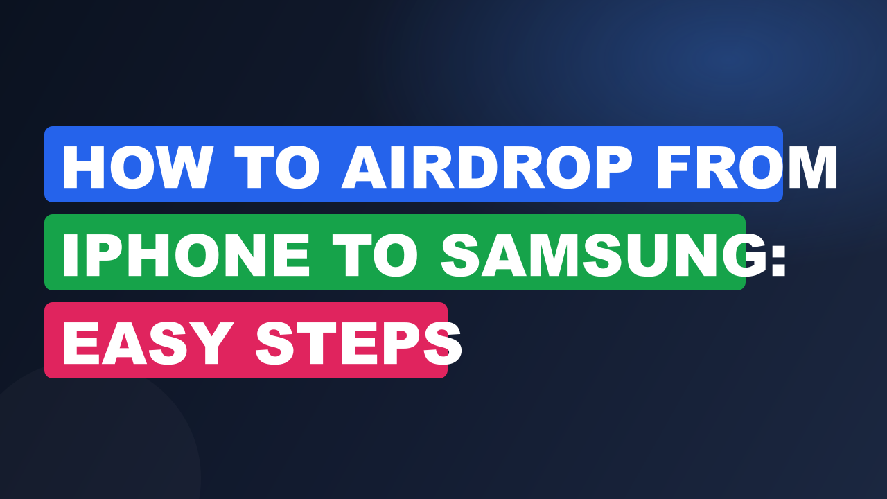 How to Airdrop from iPhone to Samsung: Easy Steps