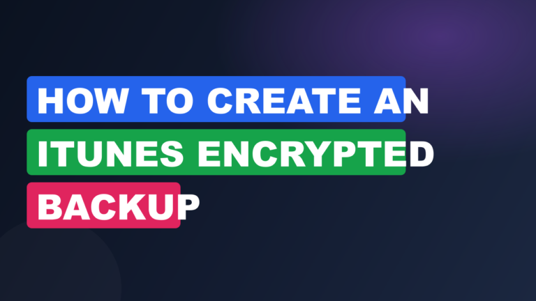 How to Create an iTunes Encrypted Backup