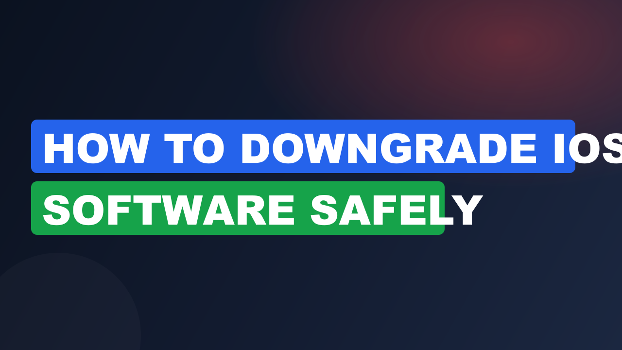 How to Downgrade iOS Software Safely