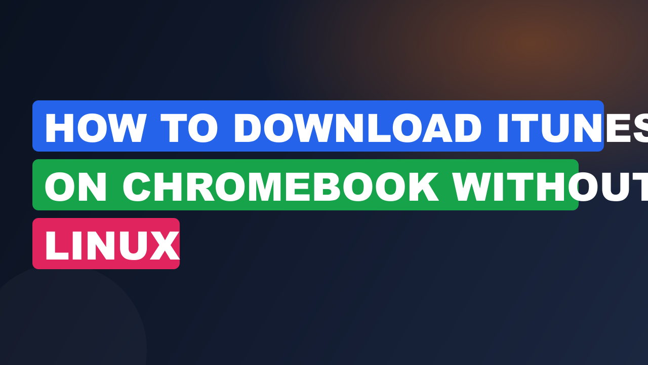 How to Download iTunes on Chromebook Without Linux