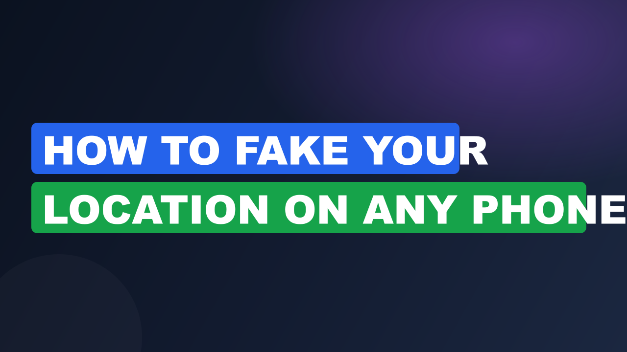 How to Fake Your Location on Any Phone