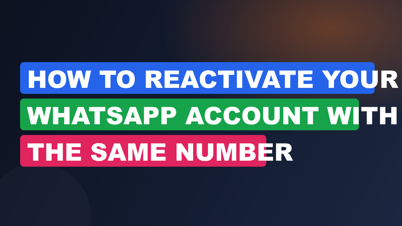 How to Reactivate Your WhatsApp Account With the Same Number