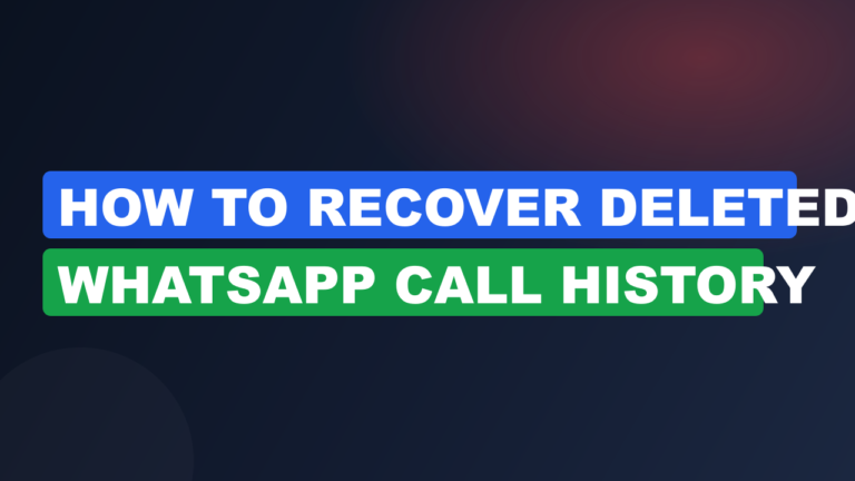 How to Recover Deleted WhatsApp Call History