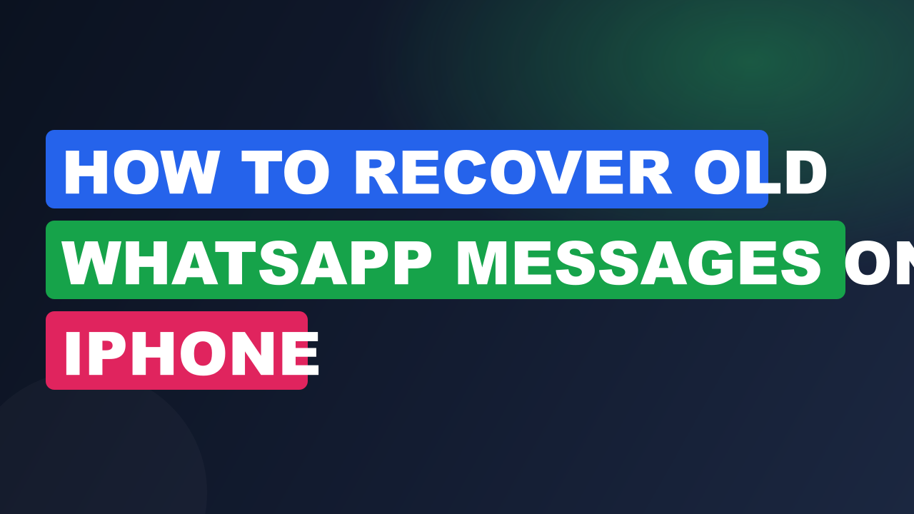 How to Recover Old WhatsApp Messages on iPhone