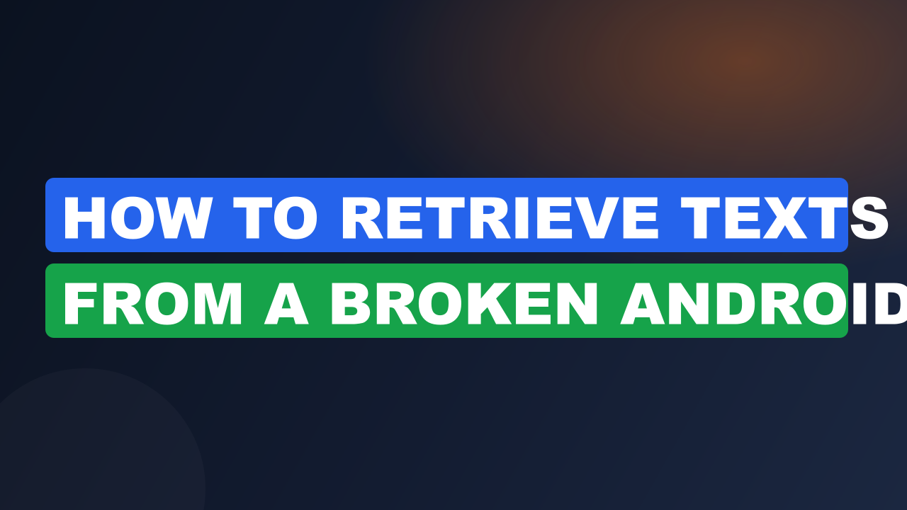 How to Retrieve Texts from a Broken Android