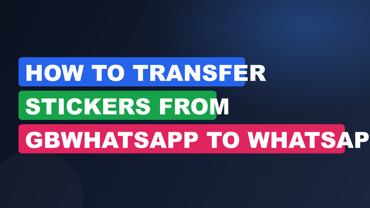 How to Transfer Stickers from GBWhatsApp to WhatsApp