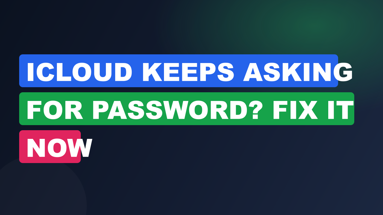 iCloud Keeps Asking for Password? Fix It Now