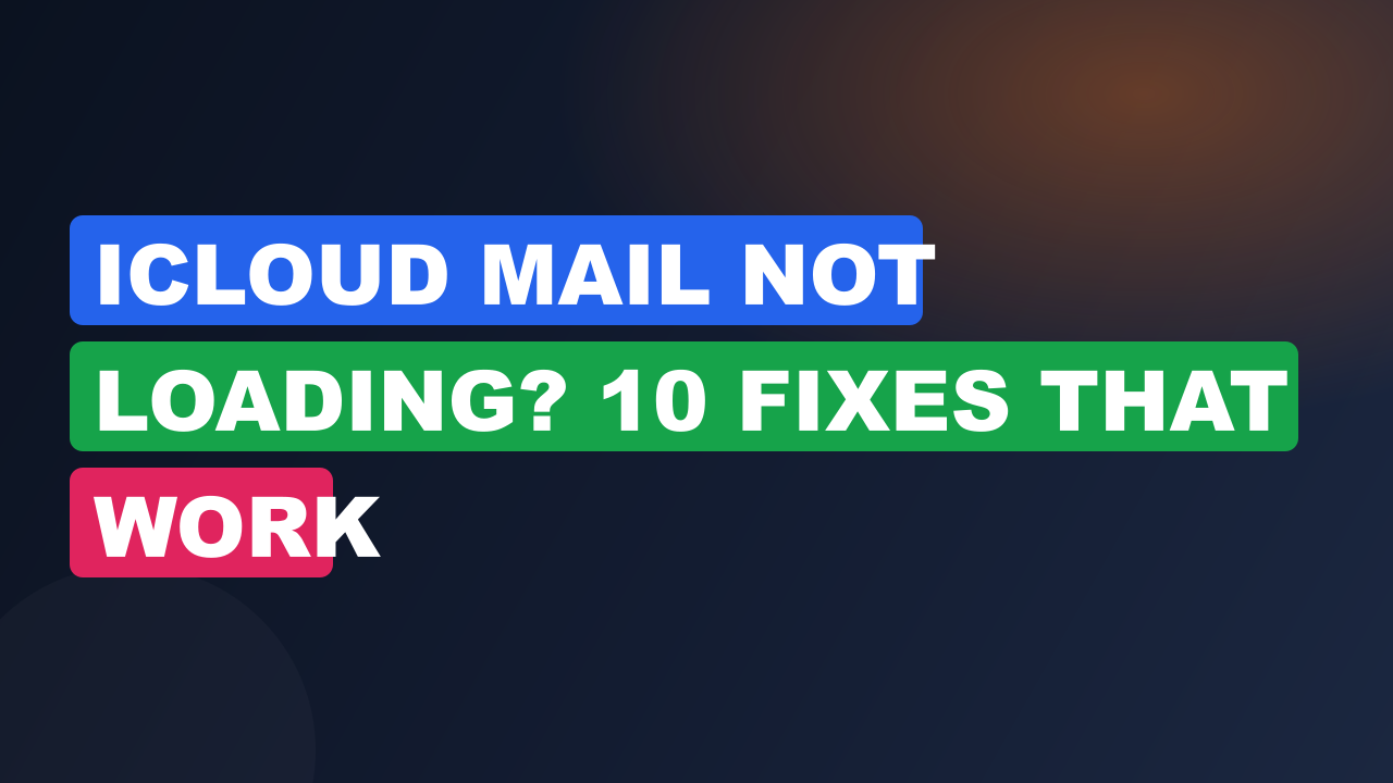 iCloud Mail Not Loading? 10 Fixes That Work