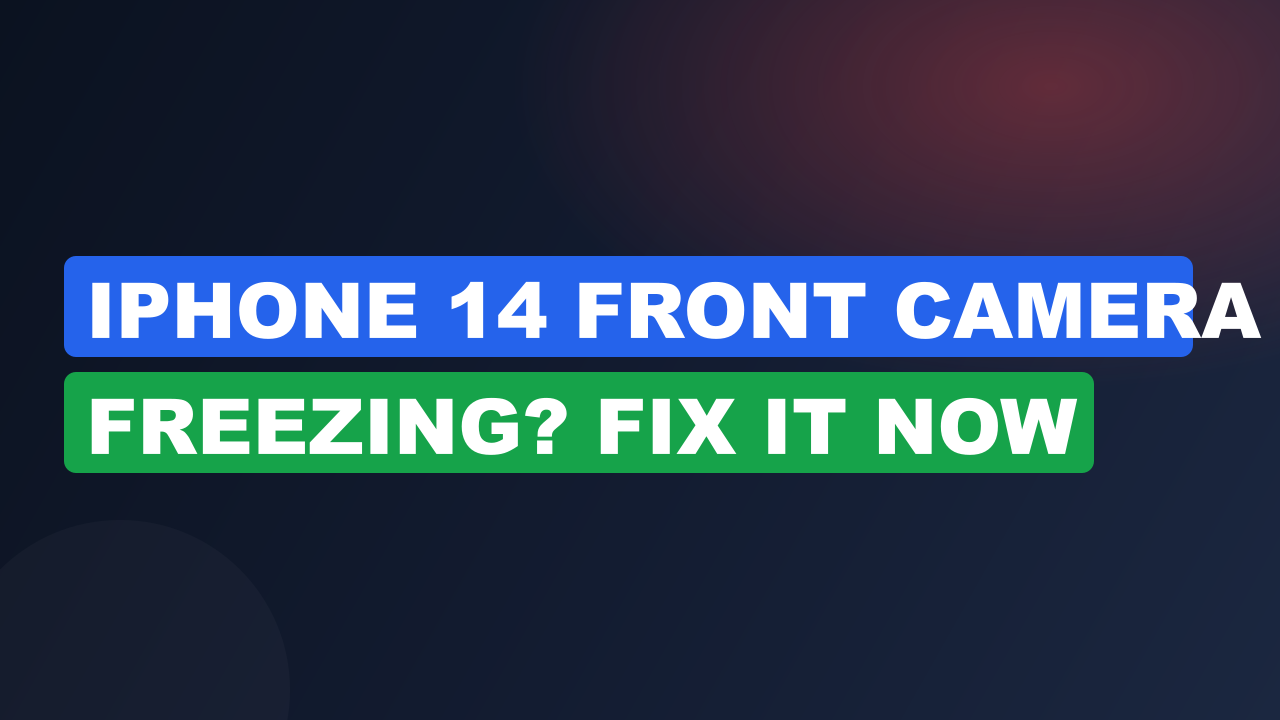 iPhone 14 Front Camera Freezing? Fix It Now