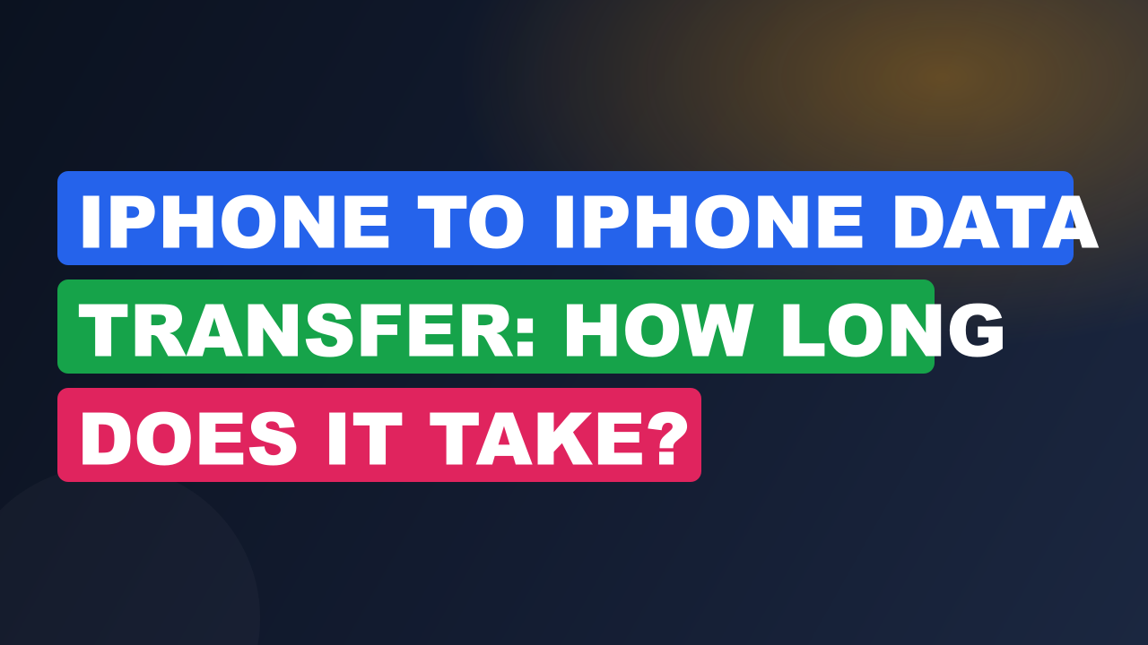 iPhone to iPhone Data Transfer: How Long Does It Take?