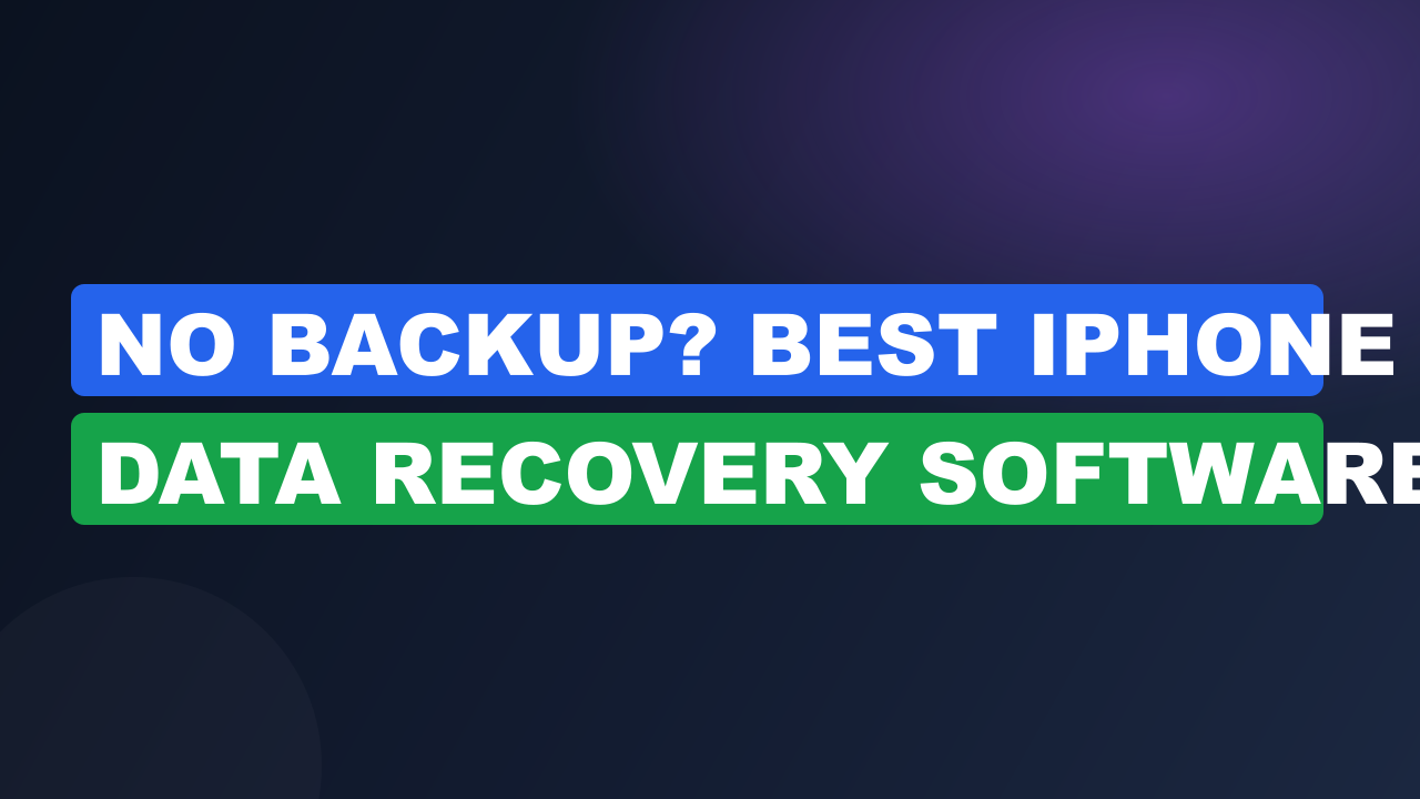 No Backup? Best iPhone Data Recovery Software