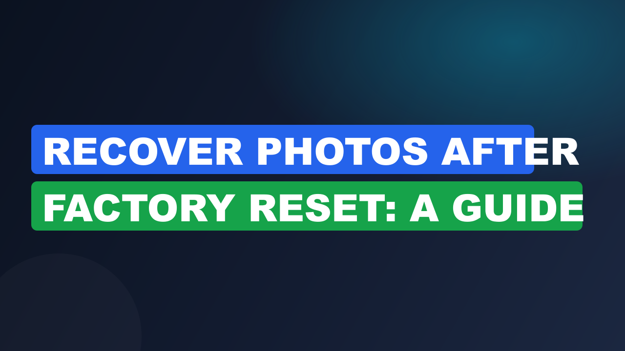 Recover Photos After Factory Reset: A Guide