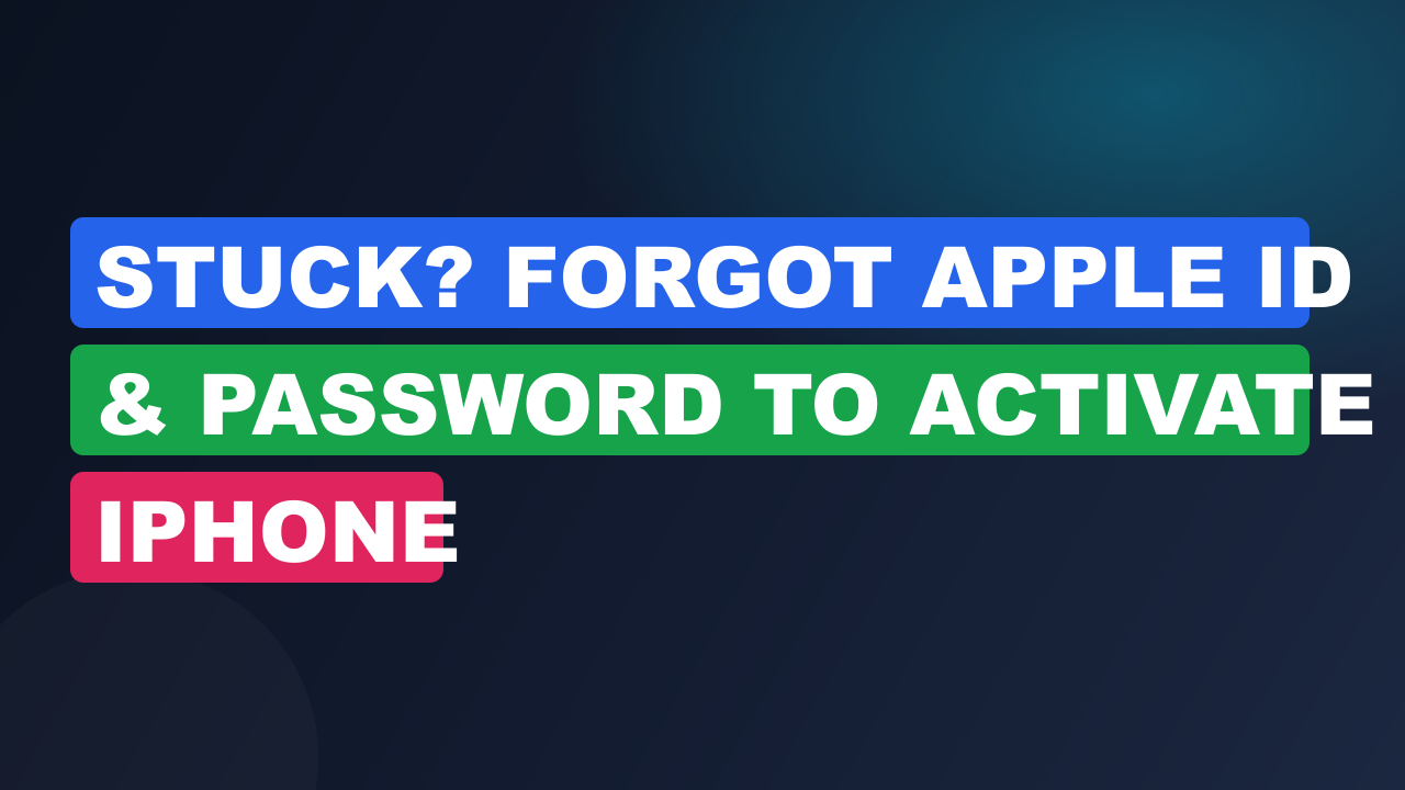 Stuck? Forgot Apple ID & Password to Activate iPhone