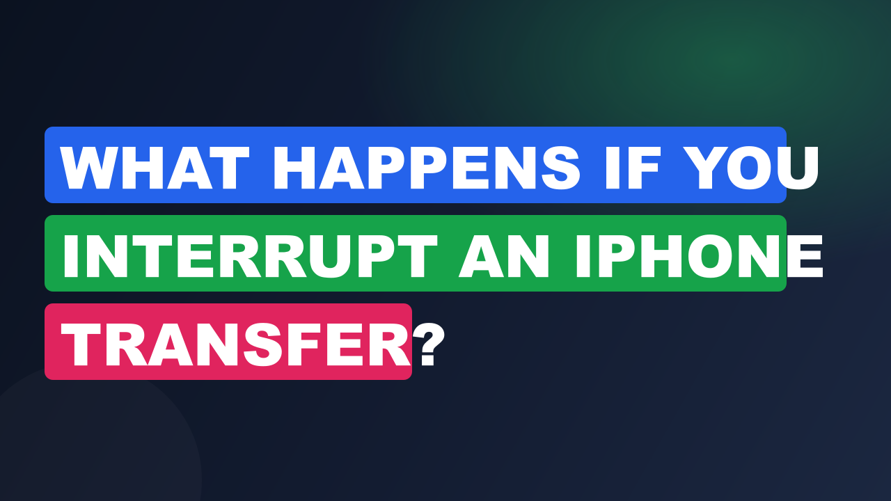 What Happens If You Interrupt an iPhone Transfer?