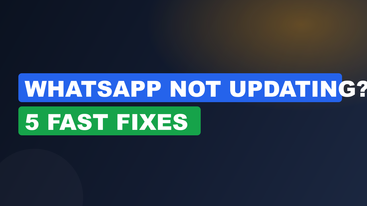 WhatsApp Not Updating? 5 Fast Fixes