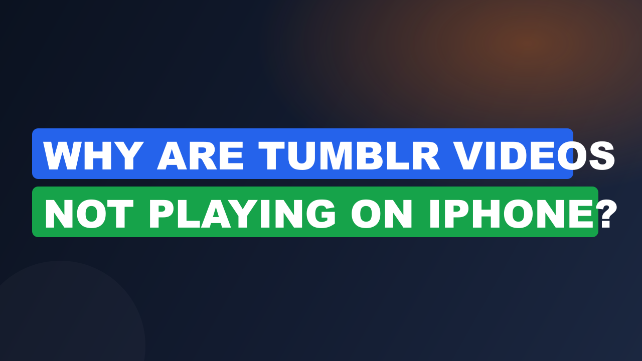 Why Are Tumblr Videos Not Playing on iPhone?